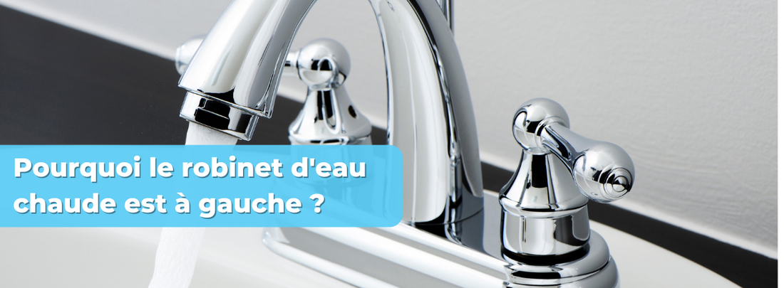 Pourquoi le robinet d'eau chaude est Ă gauche ?