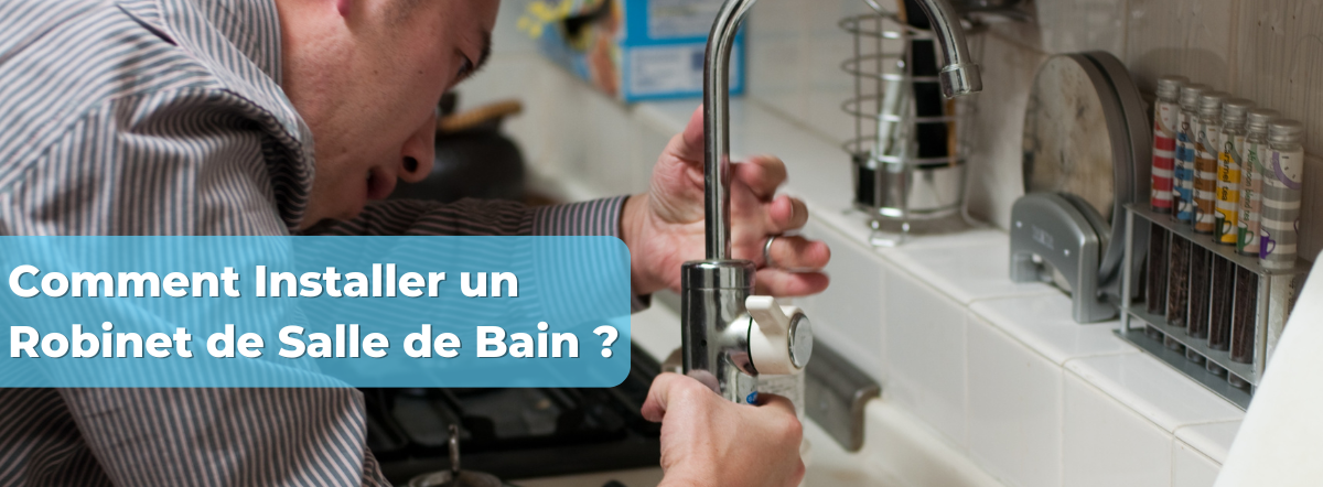 Comment Installer un Robinet de Salle de Bain ?