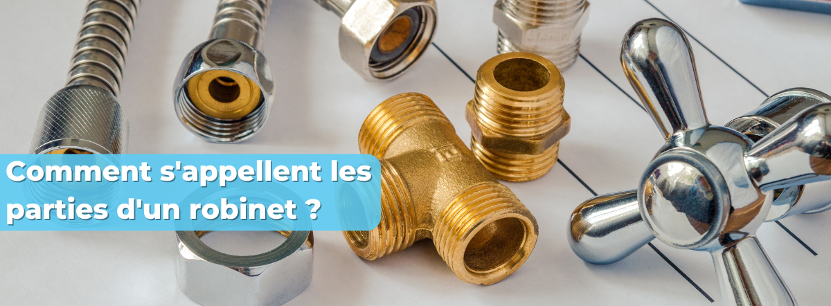 Comment s'appellent les parties d'un robinet ?